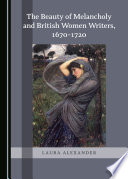 Beauty of melancholy and british women writers, 1670-1720 /