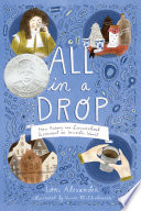 All in a drop : how Antony van Leeuwenhoek discovered an invisible world /