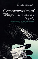 Commonwealth of wings : an ornithological biography based on the life of John James Audubon /