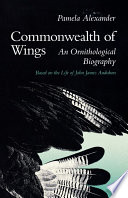 Commonwealth of wings : an ornithological biography based on the life of John James Audubon /