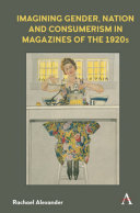 Imagining gender, nation and consumerism in magazines of the 1920s /