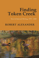 Finding Token Creek : new & selected writing, 1975-2020 /