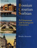 Bosnian, Croatian, Serbian, a grammar : with sociolinguistic commentary /