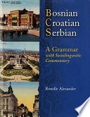 Bosnian, Croatian, Serbian, a grammar : with sociolinguistic commentary /