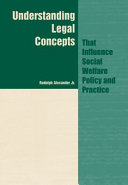 Understanding legal concepts that influence social welfare policy and practice /
