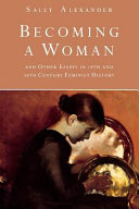 Becoming a woman : and other essays in 19th and 20th century feminist history /