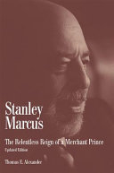 Stanley Marcus : the relentless reign of a merchant prince /