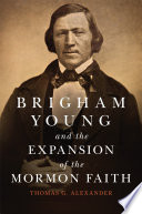 Brigham Young and the expansion of the Mormon faith /