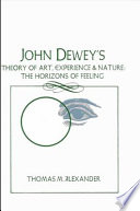 John Dewey's theory of art, experience, and nature : the horizons of feeling /