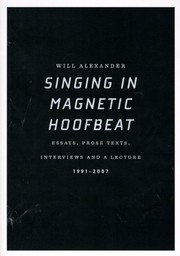 Singing in magnetic hoofbeat : essays, prose texts, interviews and a lecture, 1991-2007 /