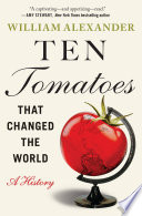 Ten tomatoes that changed the world : a history /