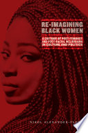 Re-imagining Black women : a critique of post-feminist and post-racial melodrama in culture and politics /