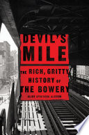 Devil's mile : the rich, gritty history of the Bowery /