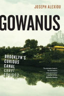 Gowanus : Brooklyn's curious canal /