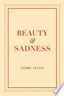 Beauty and sadness, or, The intermingling of life and literature /