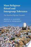 Mass religious ritual and intergroup tolerance : the Muslim pilgrims' paradox /