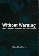 Without warning : threat assessment, intelligence, and global struggle /