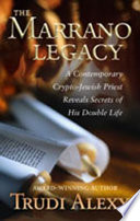 The Marrano legacy : a contemporary crypto-Jewish priest reveals secrets of his double life /