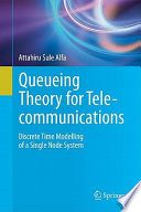 Queueing theory for telecommunications : discrete time modelling of a single node system /