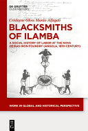 Blacksmiths of Ilamba : a social history of labor at the Nova Oeiras iron foundry (Angola, 18th century) /