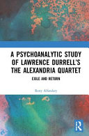 A psychoanalytic study of Lawrence Durrell's The Alexandria quartet : exile and return /