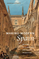 Making modern Spain : religion, secularization, and cultural production /