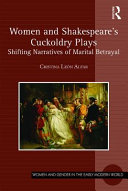 Women and Shakespeare's cuckoldry plays : shifting narratives of marital betrayal /