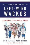 A field guide to left-wing wackos : and what to do about them /