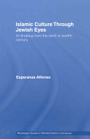Islamic culture through Jewish eyes : al-Andalus from the tenth to twelfth century /