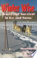 Winter wise : travel and survival in snow and ice /