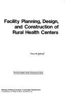 Facility planning, design, and construction of rural health centers /