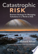 Catastrophic risk : business strategy for managing turbulence in a world at risk /