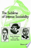 The sublime of intense sociability : Emily Dickinson, H.D., and Gertrude Stein /