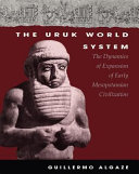 The Uruk world system : the dynamics of early Mesopotamian civilization /