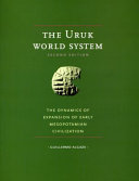 The Uruk world system : the dynamics of expansion of early Mesopotamian civilization /