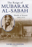 The reign of Mubarak al-Sabah : Shaikh of Kuwait, 1896-1915 /