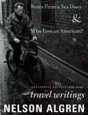 Algren at sea : Who lost an American? & Notes from a sea diary : travel writings /