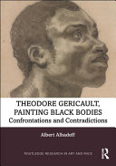 Théodore Géricault, painting Black bodies : confrontations and contradictions /