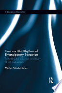Time and the rhythms of emancipatory education : rethinking the temporal complexity of self and society /