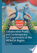 Collaborative Praxis and Contemporary Art Experiments in the MENASA Region /