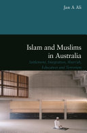 Islam and Muslims in Australia : Settlement, Integration, Shariah, Education and Terrorism.