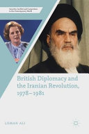 British diplomacy and the Iranian revolution, 1978-1981 /