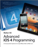 Advanced iOS 4 programming : developing mobile applications for Apple iPhone, iPad, and iPod touch /