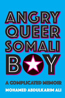 Angry queer Somali boy : a complicated memoir /