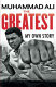 The greatest, my own story /