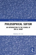 Philosophical Sufism : an introduction to the school of Ibn al-Ê»Arabi /