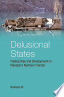 Delusional states : feeling rule and development in Pakistan's northern frontier /