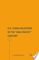 U.S.-China Relations in the "Asia-Pacific" Century /
