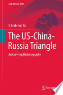 The US-China-Russia Triangle : An Evolving Historiography /