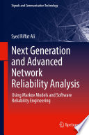 Next Generation and Advanced Network Reliability Analysis : Using Markov Models and Software Reliability Engineering /